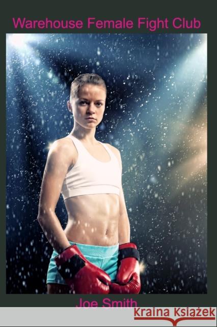 Warehouse Female Fight Club Joe Smith 9780464439585 Blurb - książka