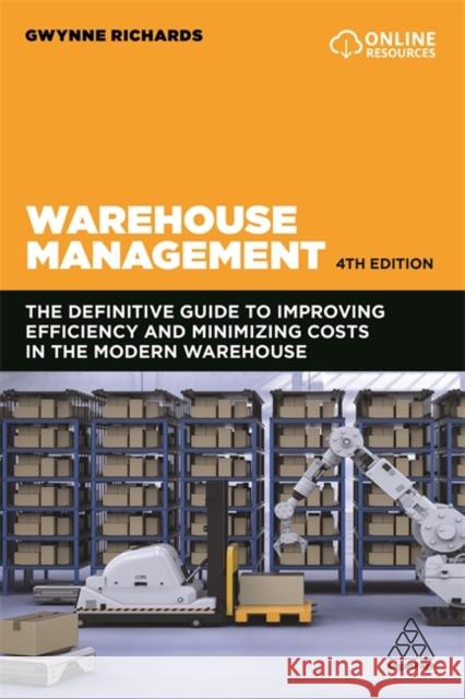 Warehouse Management: The Definitive Guide to Improving Efficiency and Minimizing Costs in the Modern Warehouse Gwynne Richards 9781789668407 Kogan Page - książka