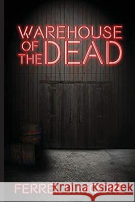 Warehouse of the Dead Ferrel Dee Moore   9780989866941 White Cat Publication, LLC. - książka