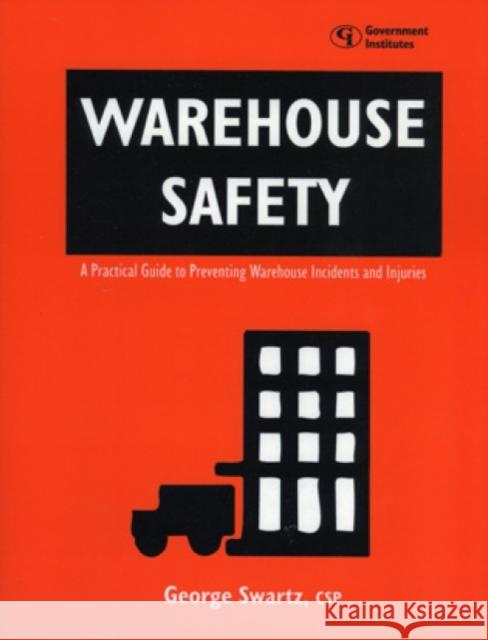 Warehouse Safety: A Practical Guide to Preventing Warehouse Incidents and Injuries Swartz, George 9780865876477 Government Institutes - książka