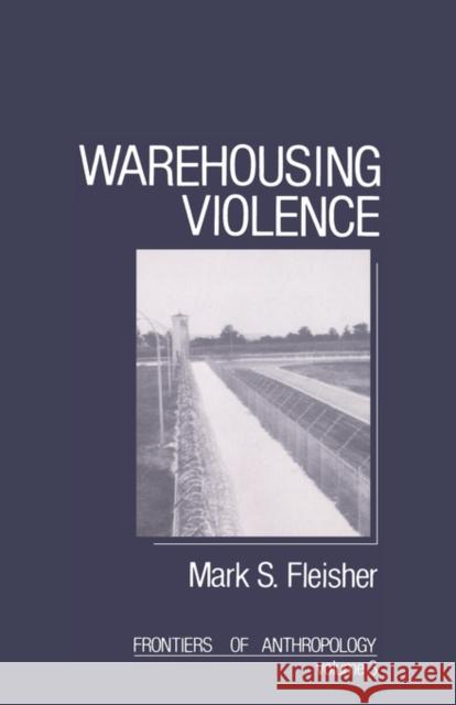 Warehousing Violence Mark S. Fleisher 9780803931237 Sage Publications - książka