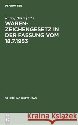 Warenzeichengesetz in der Fassung vom 18.7.1953 Busse, Rudolf 9783111036502 Walter de Gruyter - książka