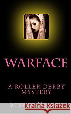 Warface: A Roller Derby Mystery Steven Scott Nelson 9781480013285 Createspace - książka