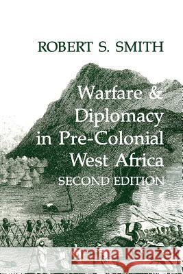 Warfare and Diplomacy in Pre-Colonial West Africa Robert S. Smith 9780852550328 James Currey - książka