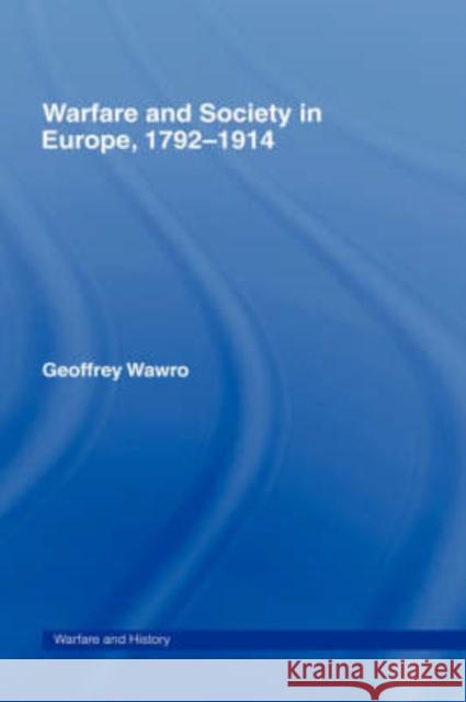 Warfare and Society in Europe, 1792- 1914 Geoffrey Wawro 9780415214445 Routledge - książka