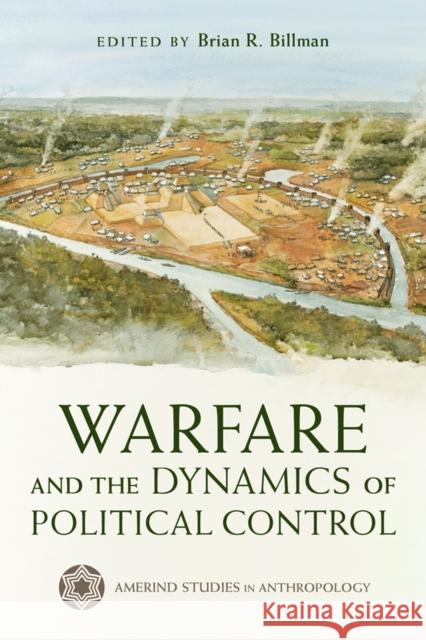 Warfare and the Dynamics of Political Control Brian R. Billman 9780816554812 University of Arizona Press - książka