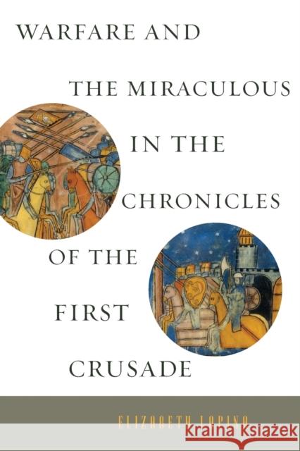 Warfare and the Miraculous in the Chronicles of the First Crusade Elizabeth Lapina 9780271066714 Penn State University Press - książka