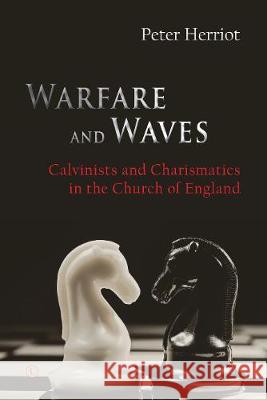 Warfare and Waves: Calvinists and Charismatics in the Church of England Peter Herriot 9780718894863 Lutterworth Press - książka