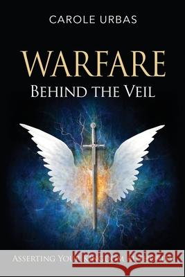 Warfare Behind the Veil: Asserting Your Kingdom Authority Carole Urbas Julie Werner Christian Ophus 9781734035223 Jeremiahs Call Ministries - książka