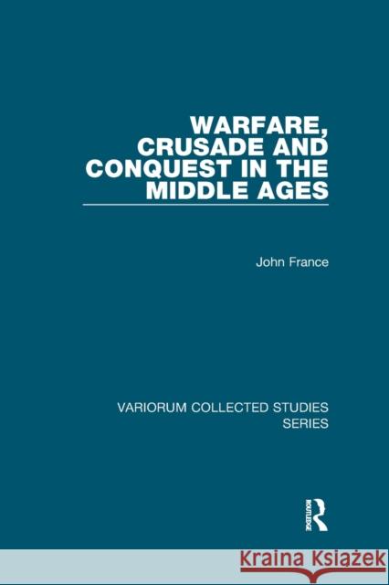 Warfare, Crusade and Conquest in the Middle Ages John France 9780367879471 Routledge - książka