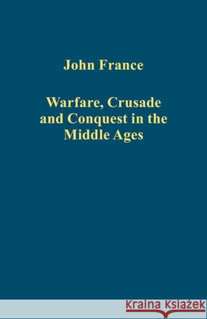 Warfare, Crusade and Conquest in the Middle Ages John France   9781472428202 Ashgate Publishing Limited - książka