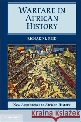 Warfare in African History Richard J Reid 9780521123976 CAMBRIDGE UNIVERSITY PRESS - książka