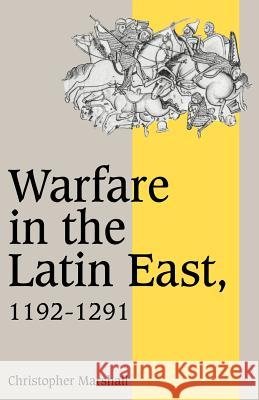 Warfare in the Latin East, 1192-1291 Christopher Marshall Rosamond McKitterick Christine Carpenter 9780521477420 Cambridge University Press - książka