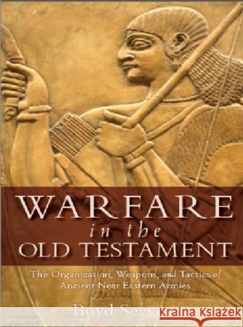 Warfare in the Old Testament: The Organization, Weapons, and Tactics of Ancient Near Eastern Armies Seevers, Boyd 9780825436550 Kregel Publications - książka