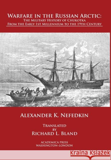 Warfare in the Russian Arctic: The Military History of Chukotka from the Early First Millennium to the Nineteenth Century Nefedkin, Alexander K. 9781680531435 Academica Press - książka