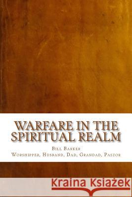 Warfare in the Spiritual Realm Bill Barker 9781500557058 Createspace - książka