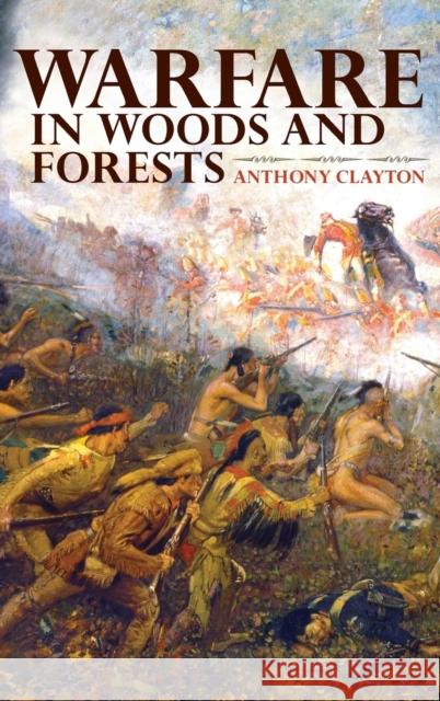 Warfare in Woods and Forests Anthony Clayton 9780253356888  - książka