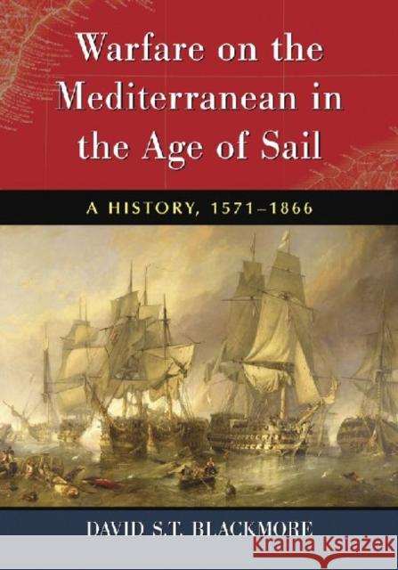 Warfare on the Mediterranean in the Age of Sail: A History, 1571-1866 Blackmore, David S. T. 9780786447992 McFarland & Company - książka