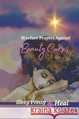 Warfare Prayers Against Beauty Curses: Sleep Pretty & Heal Marlene Miles   9781960150608 Freshwater Press - książka