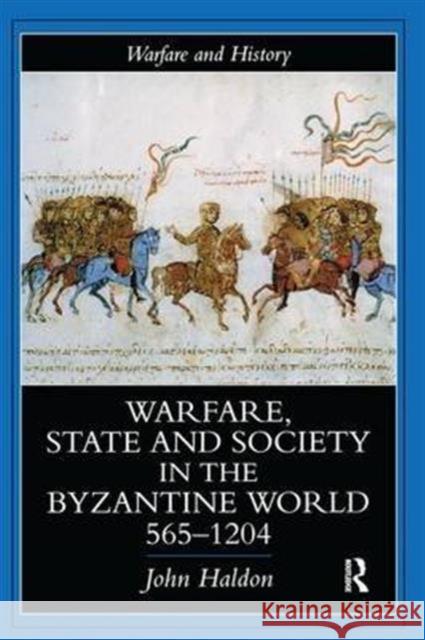 Warfare, State and Society in the Byzantine World 565-1204 John Haldon 9781138141780 Routledge - książka