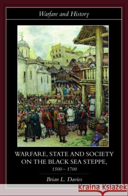 Warfare, State and Society on the Black Sea Steppe, 1500-1700 Brian Davies 9780415239868 Routledge - książka