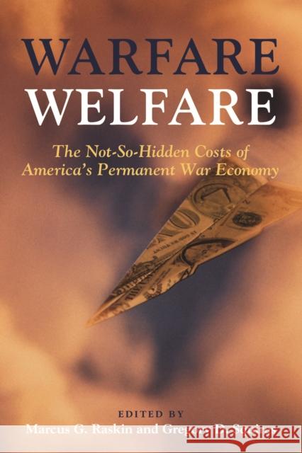 Warfare Welfare: The Not-So-Hidden Costs of America's Permanent War Economy Raskin, Marcus G. 9781597975339 Potomac Books - książka