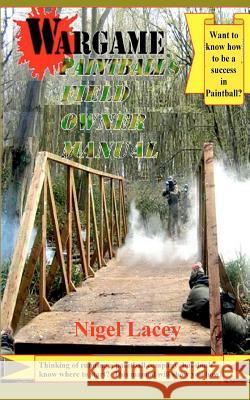 Wargame Paintball's Field Owner Manual Nigel Lacey 9781480236165 Createspace - książka