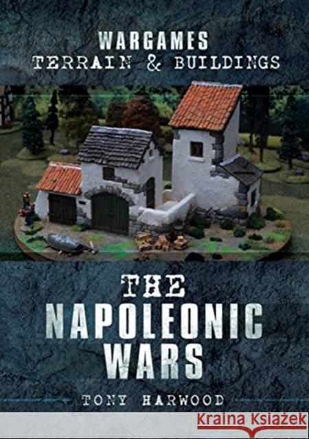 Wargames Terrain and Buildings: The Napoleonic Wars Tony Harwood 9781526716392 Pen & Sword Books - książka