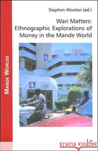 Wari Matters: Ethnographic Explorations of Money in the Mande World: Volume 1 Wooten, Stephen 9783825890452 Lit Verlag - książka