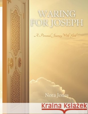Waring for Joseph: A Personal Journey With God Jones, Nora 9798243866330 Independently Published - książka