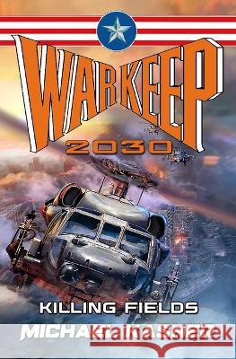 Warkeep 2030: Killing Fields - Book 1 Michael Kasner 9781635297744 Caliber Books - książka