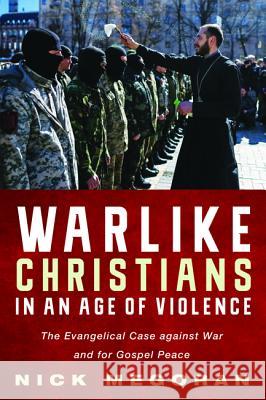 Warlike Christians in an Age of Violence Nick Megoran Nick Ladd 9781498219594 Cascade Books - książka