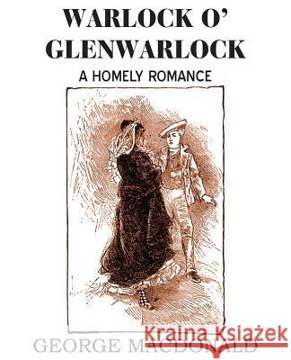 Warlock O' Glenwarlock George MacDonald 9781483703336 Bottom of the Hill Publishing - książka