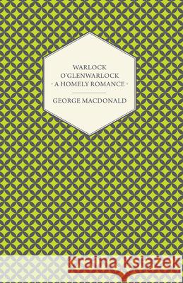 Warlock O'Glenwarlock - A Homely Romance MacDonald, George 9781443704021  - książka