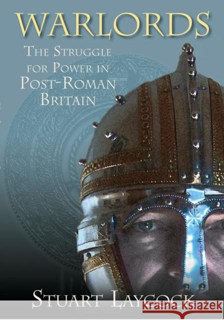 Warlords: The Struggle for Power in Post-Roman Britain Laycock, Stuart 9780752447964 THE HISTORY PRESS LTD - książka