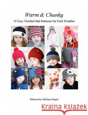 Warm and Chunky: 10 Cozy Crochet Hat Patterns for Cold Weather Adrienne Engar 9781718190443 Independently Published - książka