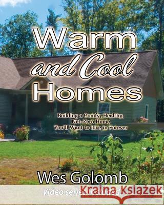 Warm and Cool Homes: Building a Healthy, Comfy, Net-Zero Home You'll Want to Live in Forever Wes Golomb   9781087903576 Wes Golomb - książka