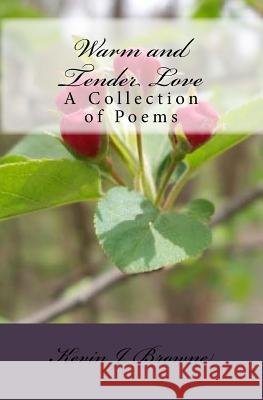 Warm And Tender Love: A Collection Of Poems Browne, Kevin 9781441449634 Createspace - książka