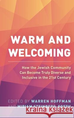 Warm and Welcoming: How the Jewish Community Can Become Truly Diverse and Inclusive in the 21st Century Hoffman, Warren 9781538149690 ROWMAN & LITTLEFIELD - książka