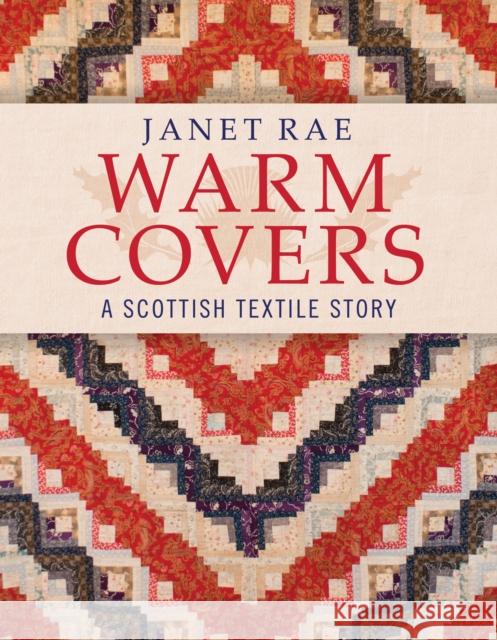Warm Covers: A Scottish Textile Story Janet Rae 9781908326904 Casemate UK Ltd - książka