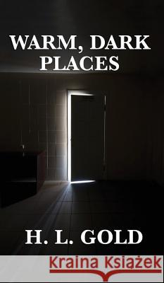 Warm, Dark Places H L Gold 9781515426073 Positronic Publishing - książka