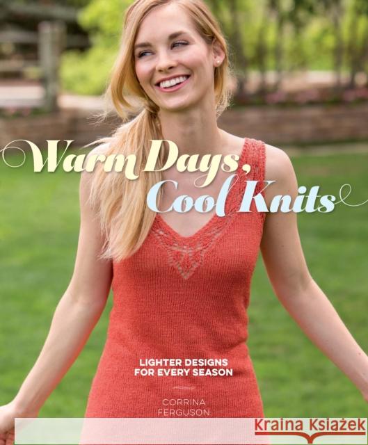 Warm Days, Cool Knits: Lighter Designs for Every Season Corrina Ferguson 9781620338520 Interweave Press - książka