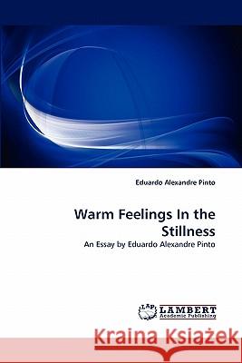 Warm Feelings In the Stillness Eduardo Alexandre Pinto 9783838370880 LAP Lambert Academic Publishing - książka