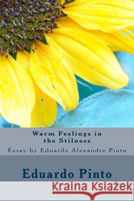 Warm Feelings in the Stilness: Essay by Eduardo Alexandre Pinto MR Eduardo Alexandre Pinto 9781507852392 Createspace - książka