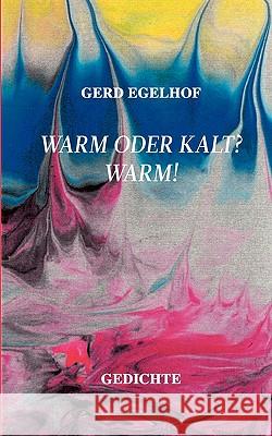 Warm oder kalt? Warm!: Gedichte Egelhof, Gerd 9783837031935 Bod - książka