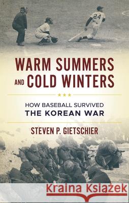 Warm Summers and Cold Winters: How Baseball Survived the Korean War Steven P. Gietschier 9781538193884 Bloomsbury Academic - książka