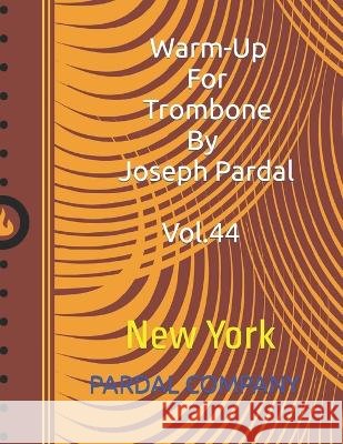 Warm-Up For Trombone By Joseph Pardal Vol.44: New York Jose Pardal Merza, Jose Lopez Perez, Nieves Lopez Morales 9798838425089 Independently Published - książka