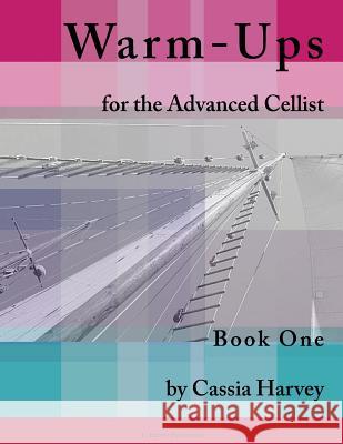 Warm-Ups for the Advanced Cellist, Book One Cassia Harvey 9781932823981 C. Harvey Publications - książka