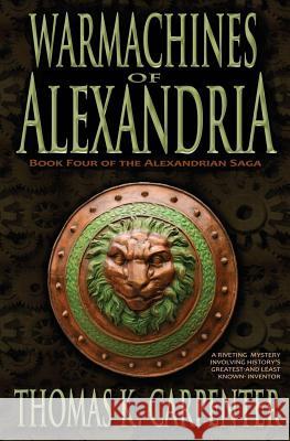 Warmachines of Alexandria (Alexandrian Saga #4) Thomas K. Carpenter 9781492740278 Createspace - książka