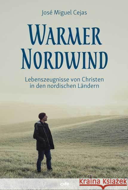 Warmer Nordwind : Lebenszeugnisse von Christen in den nordischen Ländern Cejas, José Miguel 9783863572143 Fe-Medienverlag - książka